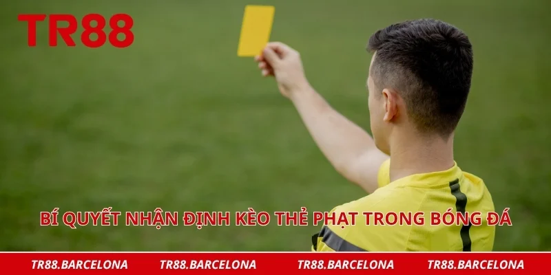 Bí quyết nhận định kèo thẻ phạt trong bóng đá