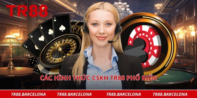 Các hình thức CSKH TR88 phổ biến
