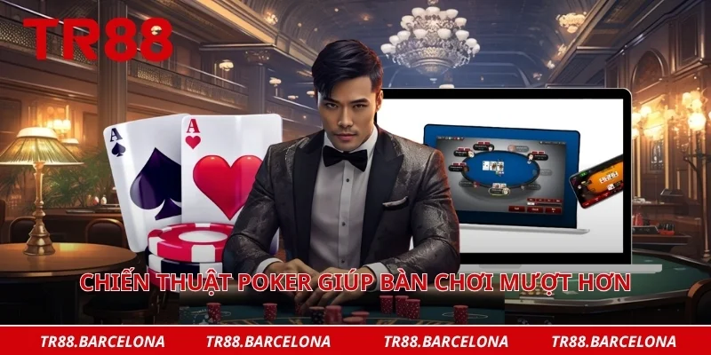 Chiến thuật poker giúp bàn chơi mượt hơn