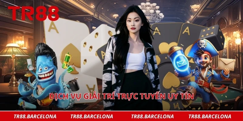 Dịch vụ giải trí trực tuyến uy tín