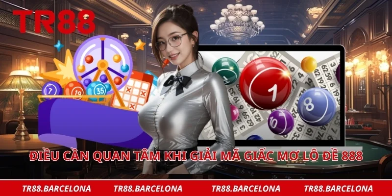 Điều cần quan tâm khi giải mã giấc mơ lô đề 888