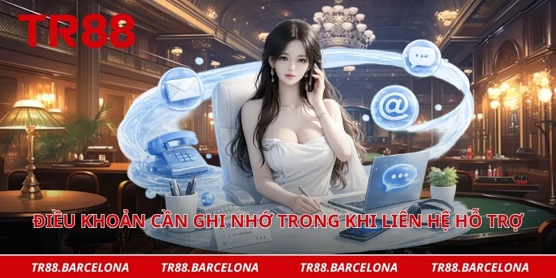 Điều khoản cần ghi nhớ trong khi liên hệ hỗ trợ
