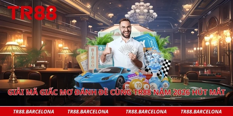 Giải mã giấc mơ đánh đề cùng TR88 năm 2026 hút mắt
