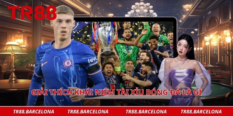 Giải thích khái niệm tài xỉu bóng đá là gì