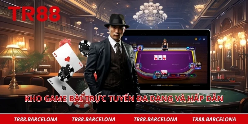 Kho game bài trực tuyến đa dạng và hấp dẫn