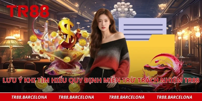 Lưu ý khi tìm hiểu quy định miễn trừ trách nhiệm TR88