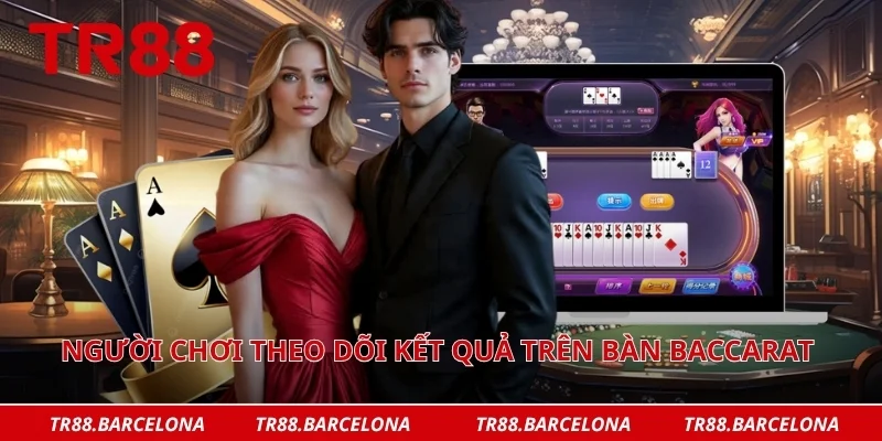 Người chơi theo dõi kết quả trên bàn baccarat là gì hiệu quả