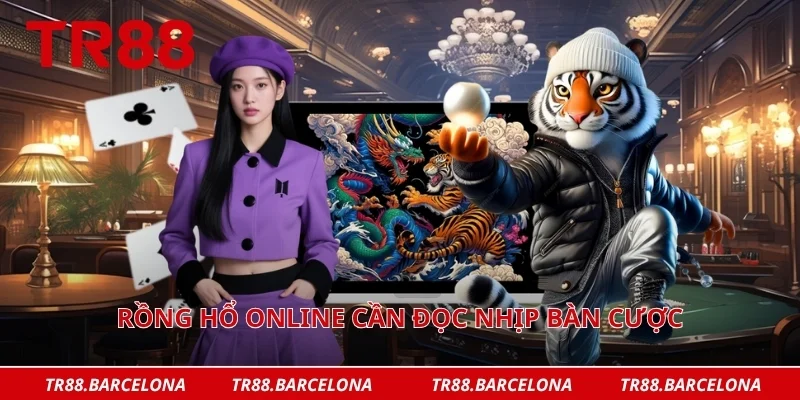 Rồng hổ online cần đọc nhịp bàn cược