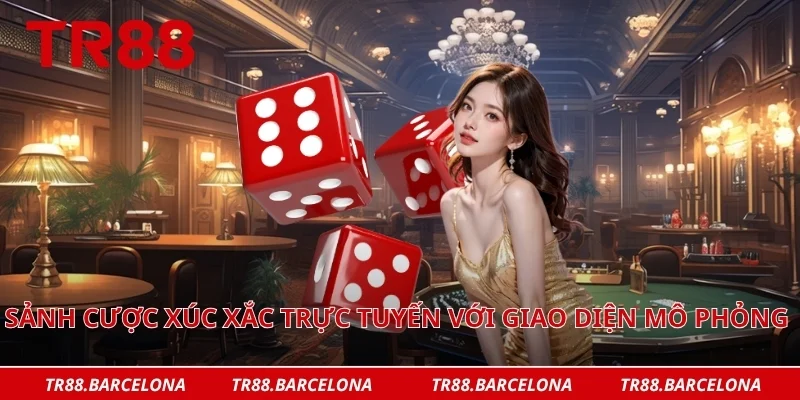 Sảnh cược xúc xắc trực tuyến với giao diện mô phỏng sinh động