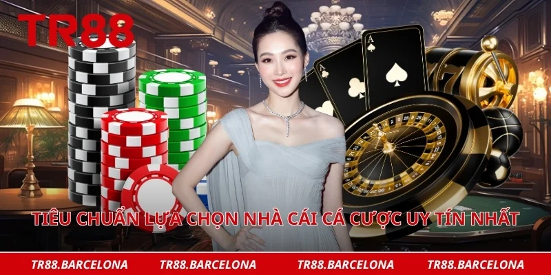 Tiêu chuẩn lựa chọn nhà cái cá cược uy tín nhất