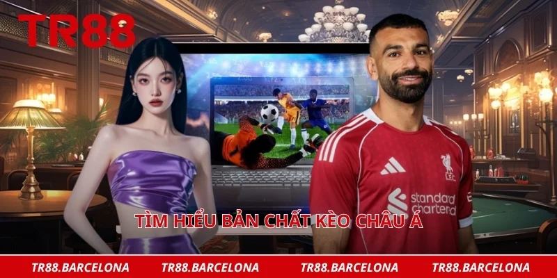 Tìm hiểu bản chất kèo châu Á